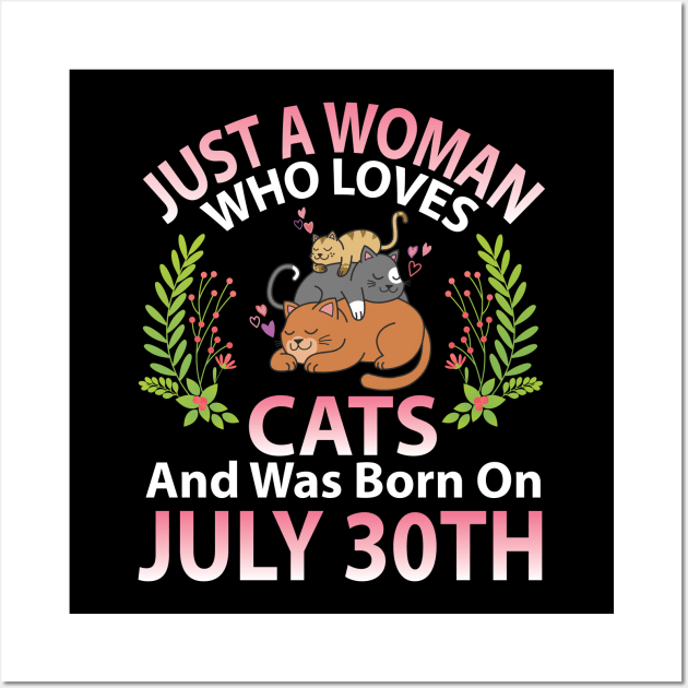 Birthday Me Nana Mom Aunt Sister Wife Daughter Just A Woman Who Loves Cats And Was Born On July 30th Wall Art by joandraelliot